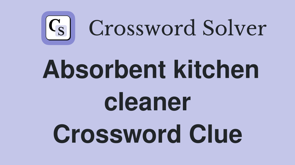 Absorbent kitchen cleaner Crossword Clue Answers Crossword Solver